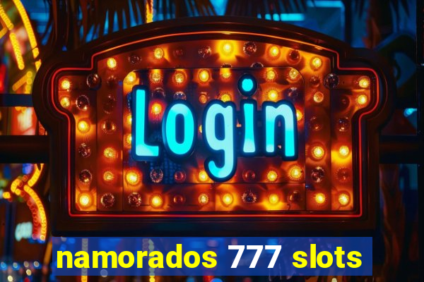 namorados 777 slots